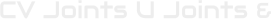 CV Joints U Joints &