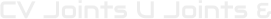 CV Joints U Joints &